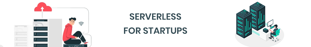 Serverless for Start-ups: An Evolutionary Way to Build Successful Products